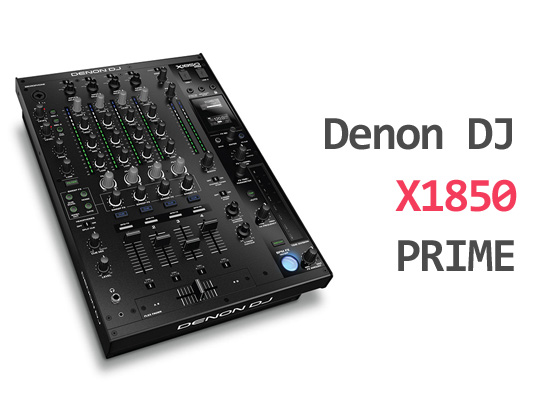 MIXをより自由に!! 期待の後継機、Denon DJ「X1850 PRIME」登場!! | DJ